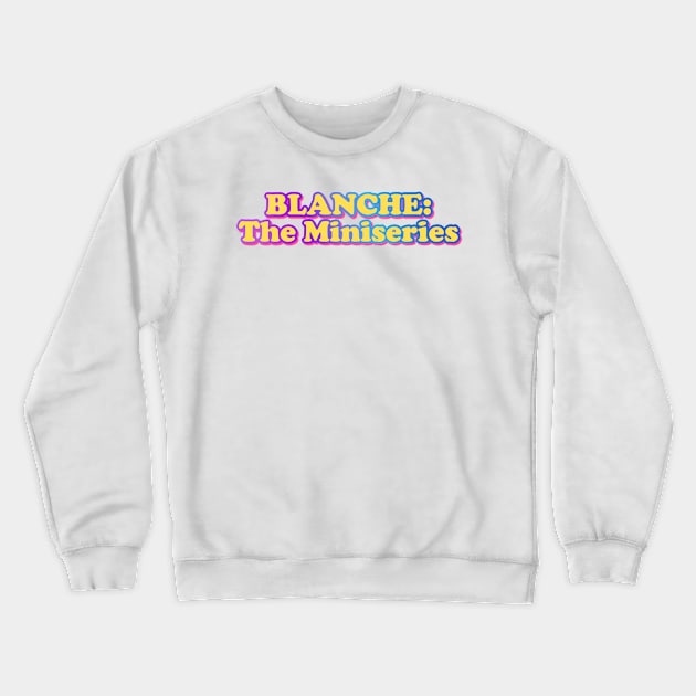 Blanche: The Miniseries Crewneck Sweatshirt by Golden Girls Quotes